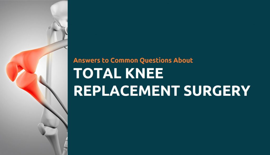 Answers To Common Questions About Total Knee Replacement Surgery